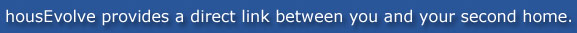 housEvolve provides a direct link between you and your second home.